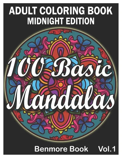 100 Basic Mandalas Midnight Edition: An Adult Coloring Book with Fun, Simple, Easy, and Relaxing for Boys, Girls, and Beginners Coloring Pages (Volume - Paperback
