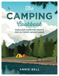 The Camping Cookbook: Fabulous Campfire Feasts for Outdoor Adventurers - Paperback
