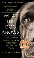 What the Dog Knows: Scent, Science, and the Amazing Ways Dogs Perceive the World - Paperback
