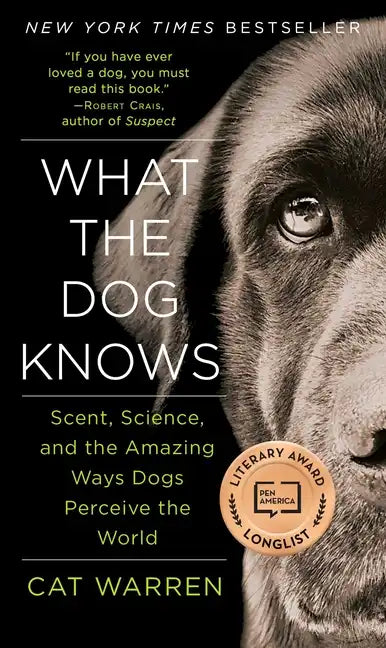 What the Dog Knows: Scent, Science, and the Amazing Ways Dogs Perceive the World - Paperback
