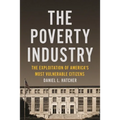 The Poverty Industry: The Exploitation of America's Most Vulnerable Citizens - Hardcover