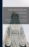 The Ascension of Isaiah: Translated From the Ethiopic Version, Which, Together With the New Greek Fragment, the Latin Versions and the Latin Tr - Hardcover