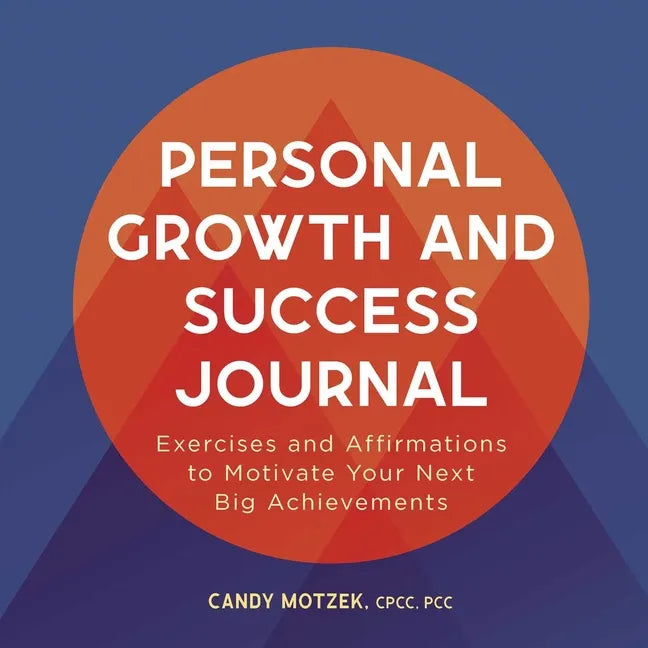 Personal Growth and Success Journal: Exercises and Affirmations to Motivate Your Next Big Achievements - Paperback