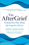 The Aftergrief: Finding Your Way Along the Long Arc of Loss - Paperback