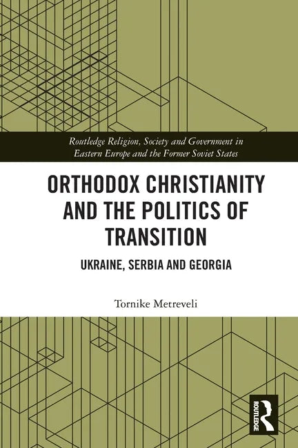 Orthodox Christianity and the Politics of Transition: Ukraine, Serbia and Georgia - Paperback