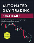 Automated Day Trading Strategies: Highly Profitable Algorithmic Trading Strategies for the Crypto and Forex Markets. - Paperback