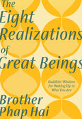 The Eight Realizations of Great Beings: Essential Buddhist Wisdom for Waking Up to Who You Are - Paperback