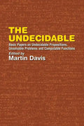 The Undecidable: Basic Papers on Undecidable Propositions, Unsolvable Problems, and Computable Functions - Paperback