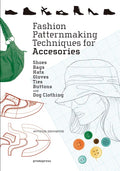 Fashion Patternmaking Techniques for Accessories: Shoes, Bags, Hats, Gloves, Ties, Buttons, and Dog Clothing - Paperback