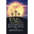 Jesus is Lord of Redemption, Restoration and Abundance - Hardcover