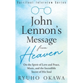 John Lennon's Message from Heaven: On the Spirit of Love and Peace, Music, and the Incredible Secret of His Soul - Paperback