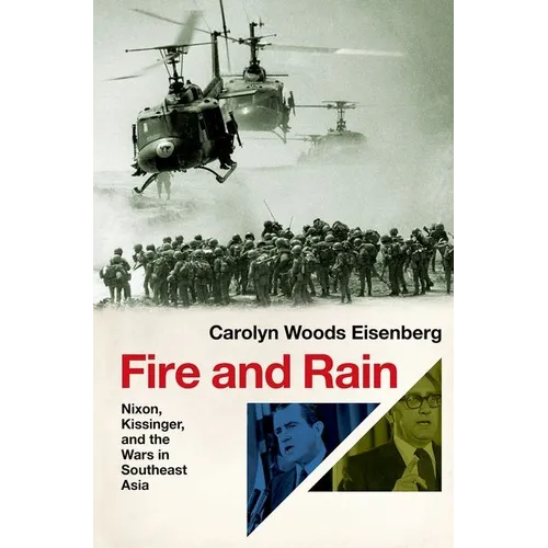 Fire and Rain: Nixon, Kissinger, and the Wars in Southeast Asia - Hardcover