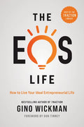 The EOS Life: How to Live Your Ideal Entrepreneurial Life - Hardcover
