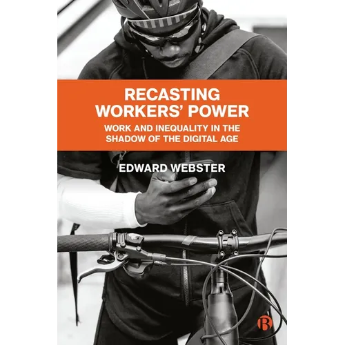 Recasting Workers' Power: Work and Inequality in the Shadow of the Digital Age - Paperback