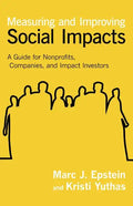 Measuring and Improving Social Impacts: A Guide for Nonprofits, Companies, and Impact Investors - Hardcover