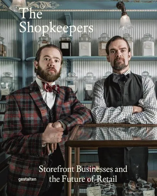 The Shopkeepers: Storefront Businesses and the Future of Retail - Hardcover
