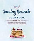 The Sunday Brunch Cookbook: Over 250 Modern American Classics to Share with Family and Friends - Hardcover