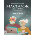 Macbook Air and Pro for Seniors - An Illustrated Simple Step By Step Guide For Beginners - Paperback