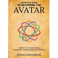 Unofficial Guide To Becoming The Avatar: How to Transform Yourself to Better the World - Paperback