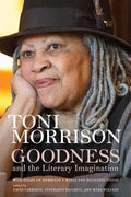 Goodness and the Literary Imagination: Harvard's 95th Ingersoll Lecture with Essays on Morrison's Moral and Religious Vision - Hardcover