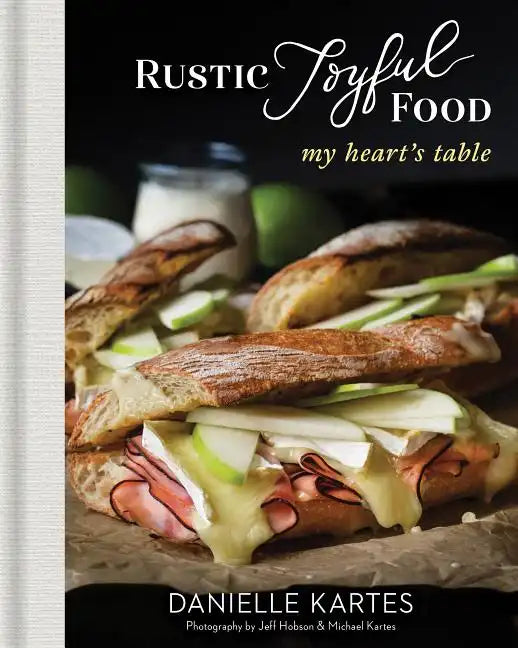 Rustic Joyful Food: My Heart's Table - Hardcover
