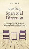 Starting Spiritual Direction: A Guide to Getting Ready, Feeling Safe, and Getting the Most Out of Your Sessions - Hardcover