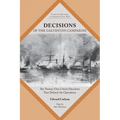 Decisions of the Galveston Campaigns: The Twenty-One Critical Decisions That Defined the Operations - Paperback