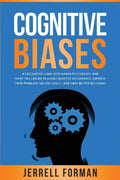 Cognitive Biases: A Fascinating Look into Human Psychology and What You Can Do to Avoid Cognitive Dissonance, Improve Your Problem-Solvi - Paperback