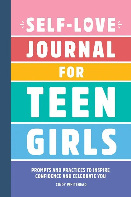Self-Love Journal for Teen Girls: Prompts and Practices to Inspire Confidence and Celebrate You - Paperback