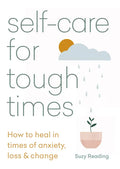 Self-Care for Tough Times: How to Heal in Times of Anxiety, Loss & Change - Paperback
