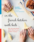In the French Kitchen with Kids: Easy, Everyday Dishes for the Whole Family to Make and Enjoy: A Cookbook - Paperback