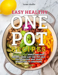 Easy Healthy One Pot Recipes: Over 100+ Simple and Easy Recipes Using Just One Pot help you keep your New Year's resolution to Cook More (Volume 2) - Paperback