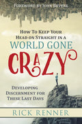 How to Keep Your Head on Straight in a World Gone Crazy: Developing Discernment for the Last Days - Paperback