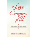 Love Conquers All: The Fruit of the Holy Spirit - Paperback
