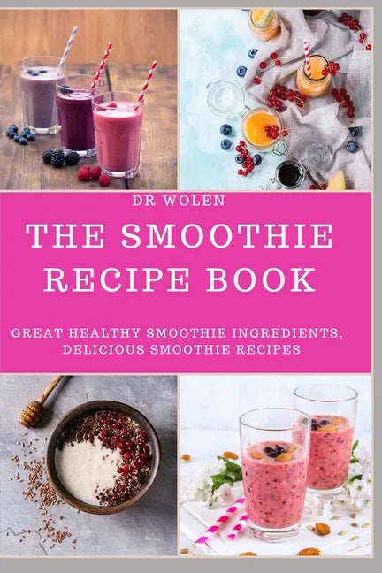 The Smoothie Recipe Book: Great Healthy Smoothie Ingredients, Delicious Smoothie Recipes - Paperback