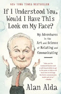 If I Understood You, Would I Have This Look on My Face?: My Adventures in the Art and Science of Relating and Communicating - Paperback