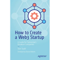 How to Create a Web3 Startup: A Guide for Tomorrow's Breakout Companies - Paperback