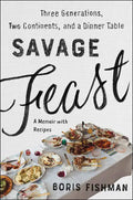 Savage Feast: Three Generations, Two Continents, and a Dinner Table (a Memoir with Recipes) - Paperback