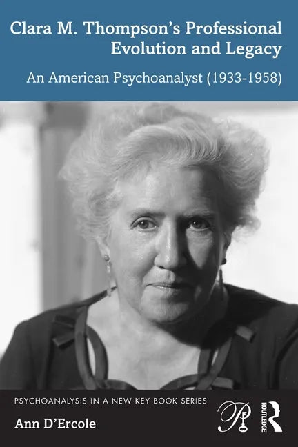 Clara M. Thompson's Professional Evolution and Legacy: An American Psychoanalyst (1933-1958) - Paperback
