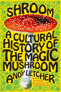 Shroom: A Cultural History of the Magic Mushroom - Paperback