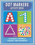 Dot Markers Activity Book: Easy Guided BIG Dots Learning Alphabet, Shapes and Numbers for Toddlers, Preschoolers and Kindergarten. - Paperback