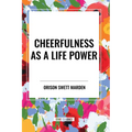 Cheerfulness as a Life Power - Paperback