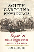 South Carolina Provincials: Loyalists in British Service During the American Revolution - Hardcover