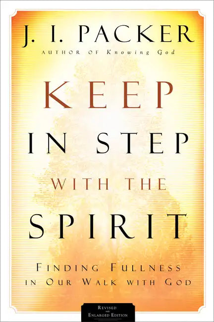 Keep in Step with the Spirit: Finding Fullness in Our Walk with God - Paperback