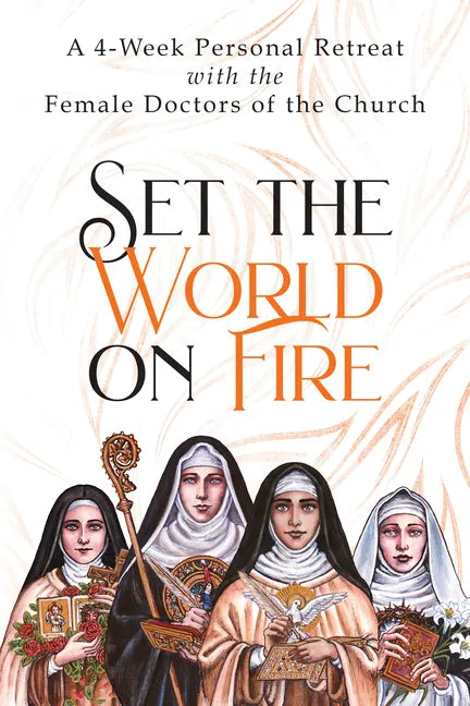 Set the World on Fire: A 4-Week Personal Retreat with the Female Doctors of the Church - Paperback