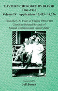 Eastern Cherokee By Blood, 1906-1910: Volume IV Applications 10,453-14,276 - Paperback