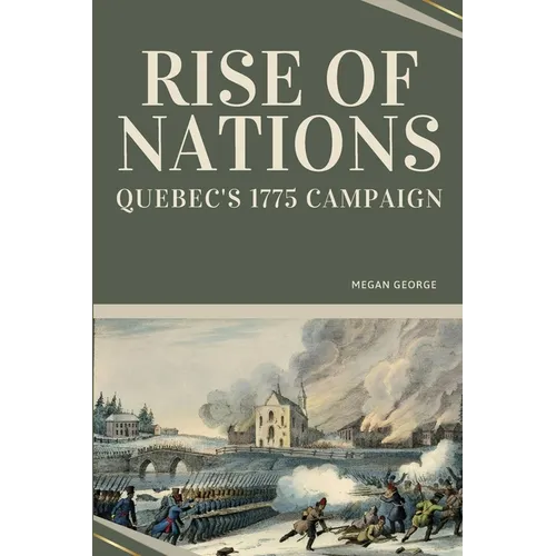 Rise of Nations - Quebec's 1775 Campaign - Paperback