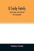 A Crosby family. Josiah Crosby, Sarah Fitch and their descendants - Paperback
