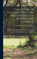 The History of Louisiana or of the Western Parts of Virginia and Carolina [microform]: Containing a Description of the Countries That Lie on Both Side - Hardcover