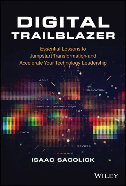 Digital Trailblazer: Essential Lessons to Jumpstart Transformation and Accelerate Your Technology Leadership - Hardcover